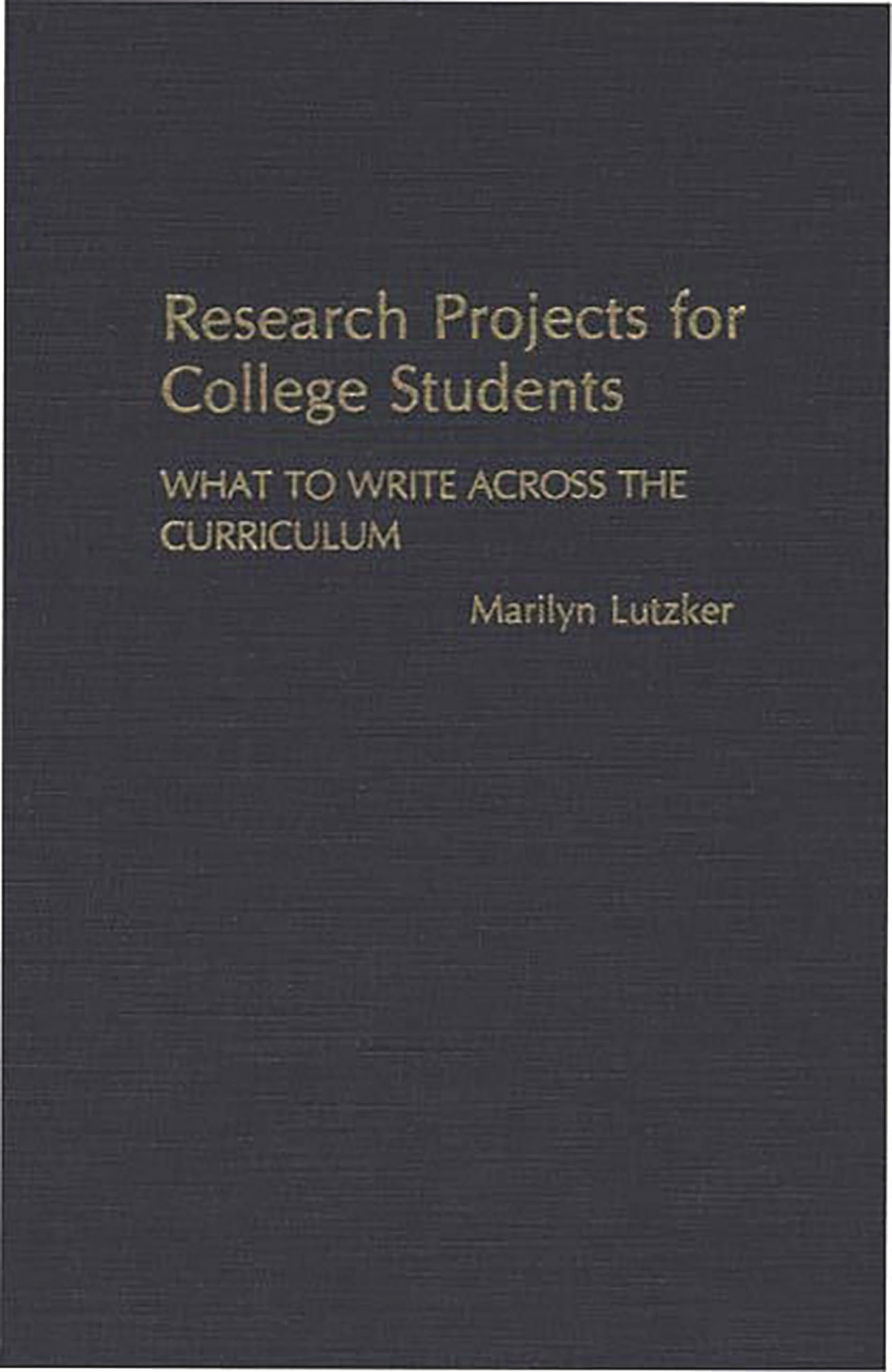 Research Projects for College Students: What to Write Across the Curriculum,Used