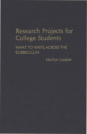 Research Projects for College Students: What to Write Across the Curriculum,Used