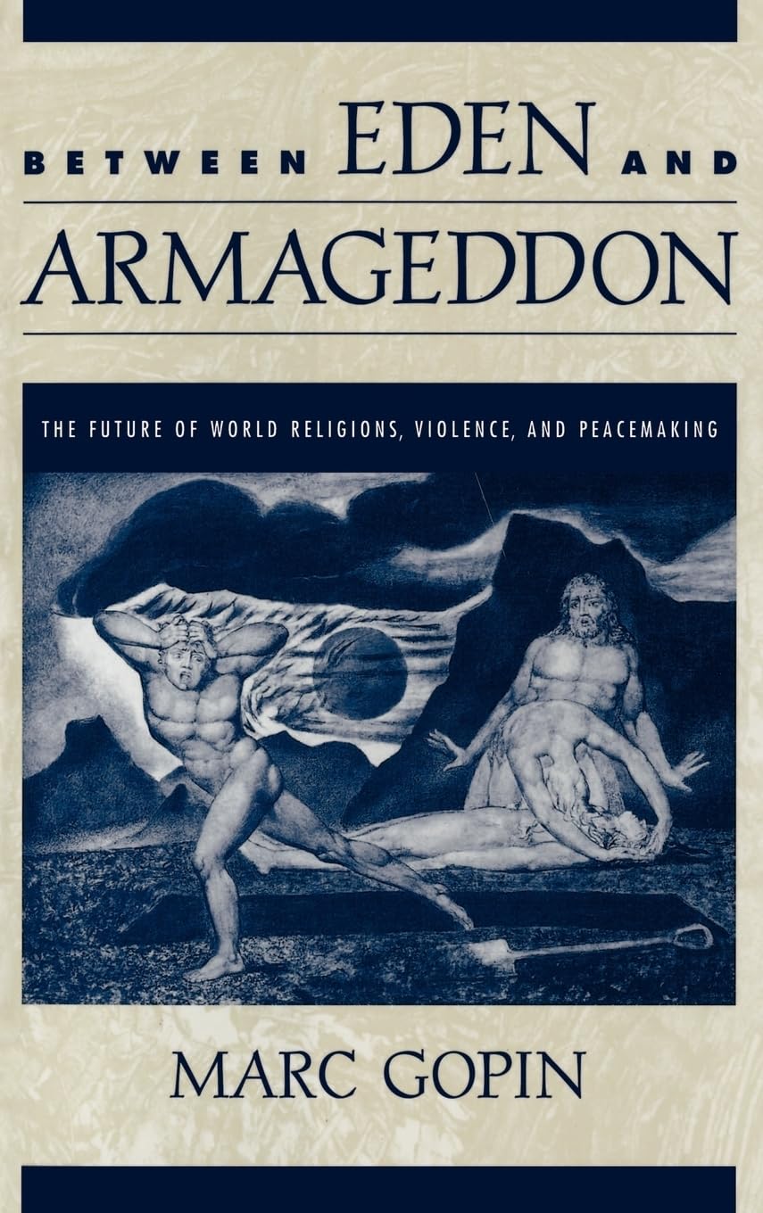 Between Eden and Armageddon: The Future of World Religions, Violence, and Peacemaking,Used