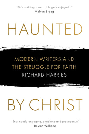 Haunted By Christ: Modern Writers And The Struggle For Faith
