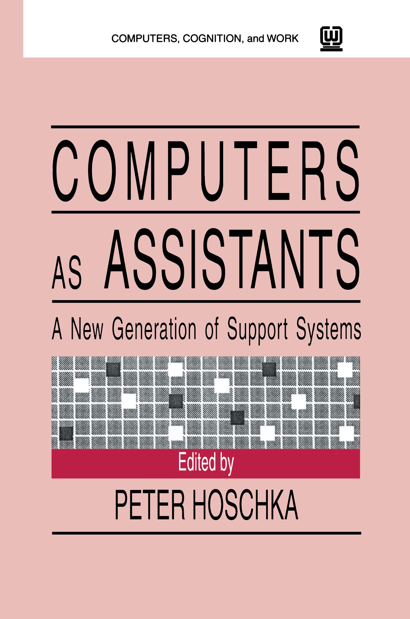 Computers As Assistants: A New Generation Of Support Systems (Computers, Cognition, And Work Series),Used