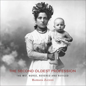 The Second Oldest Profession: The Wet Nurse, Revered And Reviled