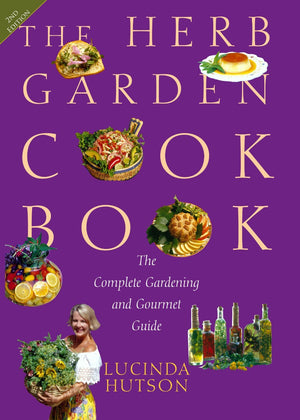 The Herb Garden Cookbook: The Complete Gardening And Gourmet Guide, Second Edition,New
