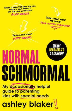 Normal Schmormal: My Occasionally Helpful Guide To Parenting Kids With Special Needs (Down Syndrome, Autism, Adhd, Neurodivergen