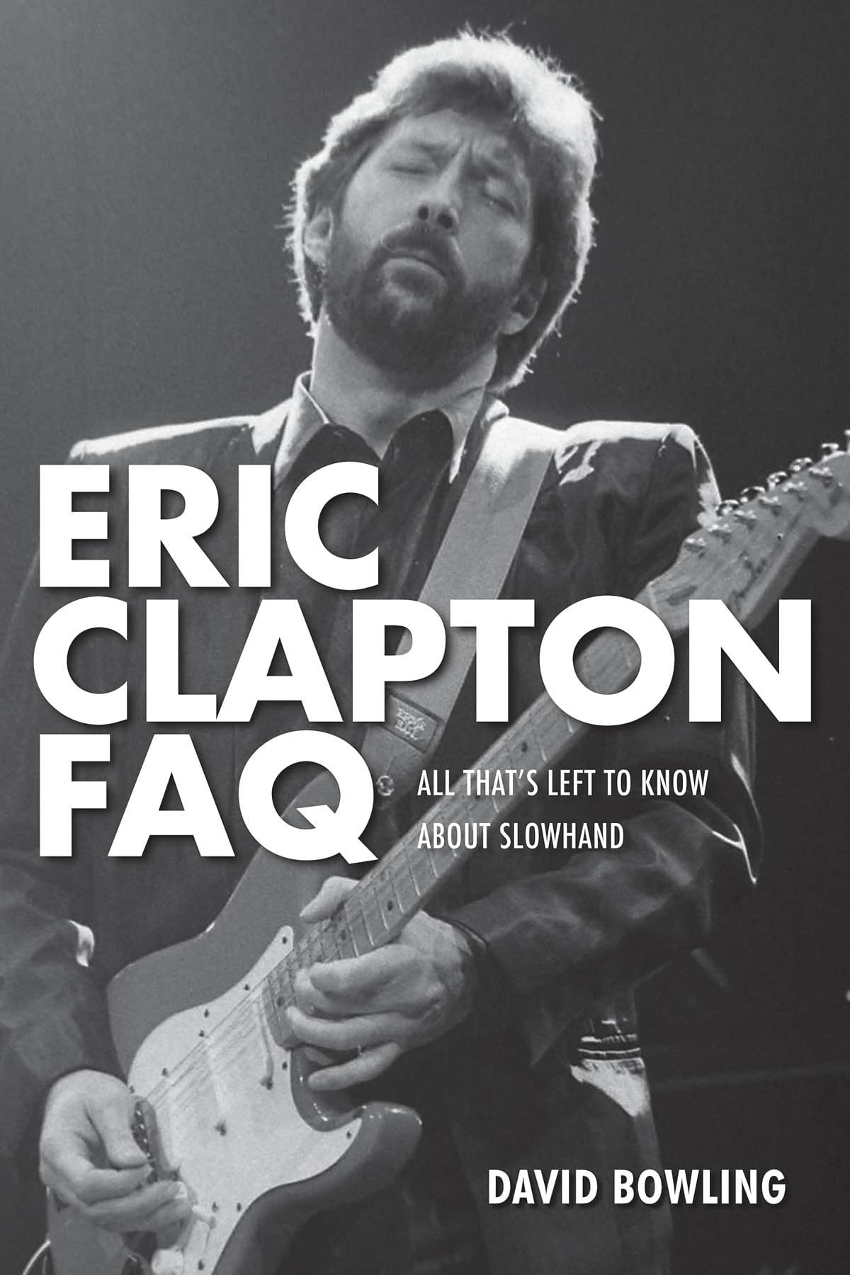 Eric Clapton Faq: All That'S Left To Know About Slowhand,New