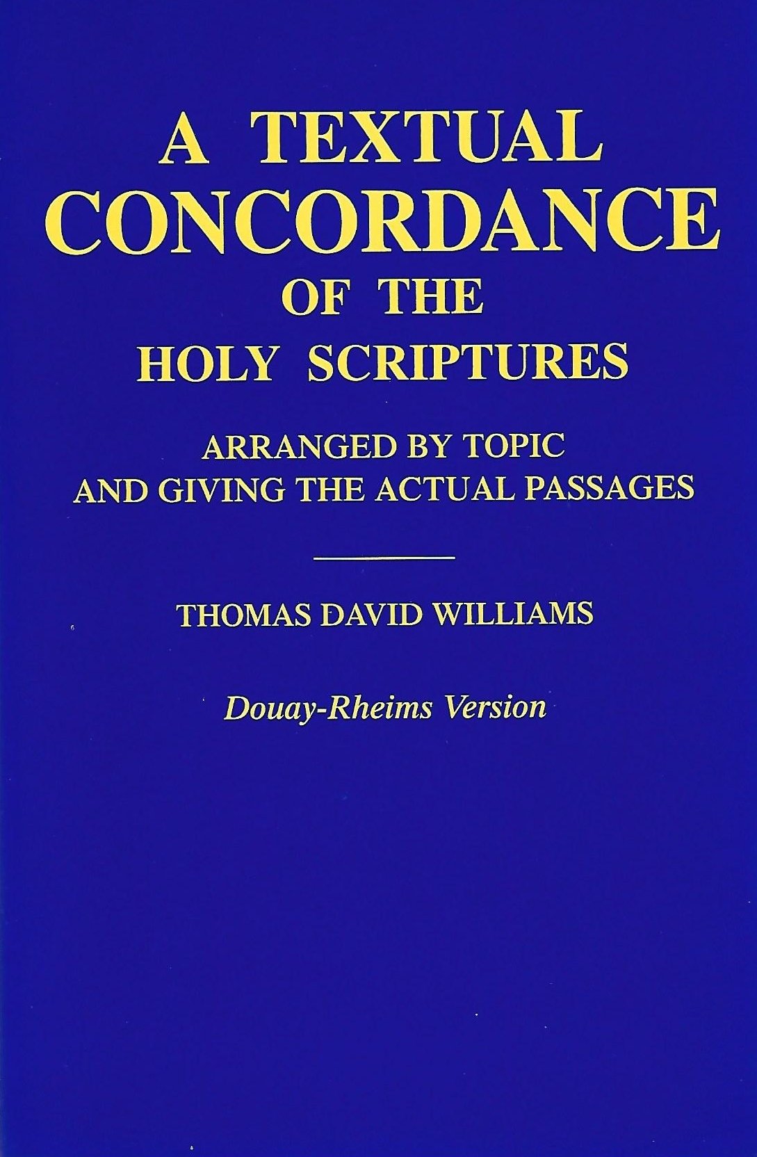 A Textual Concordance Of The Holy Scriptures: Arranged By Topic And Giving The Actual Passages (Douayrheims Version),Used