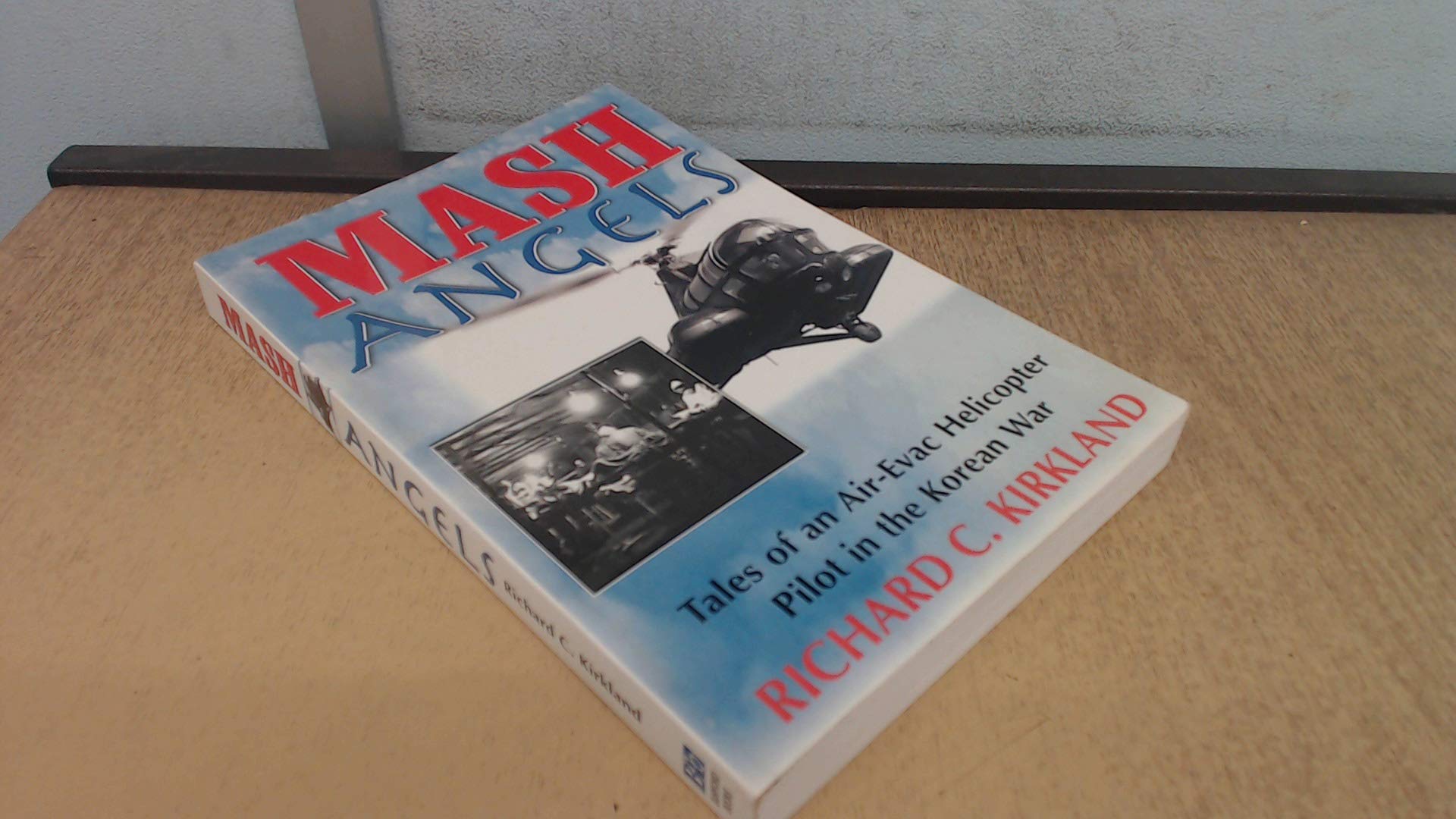 MASH Angels: Tales of an AirEvac Helicopter Pilot in the Korean War