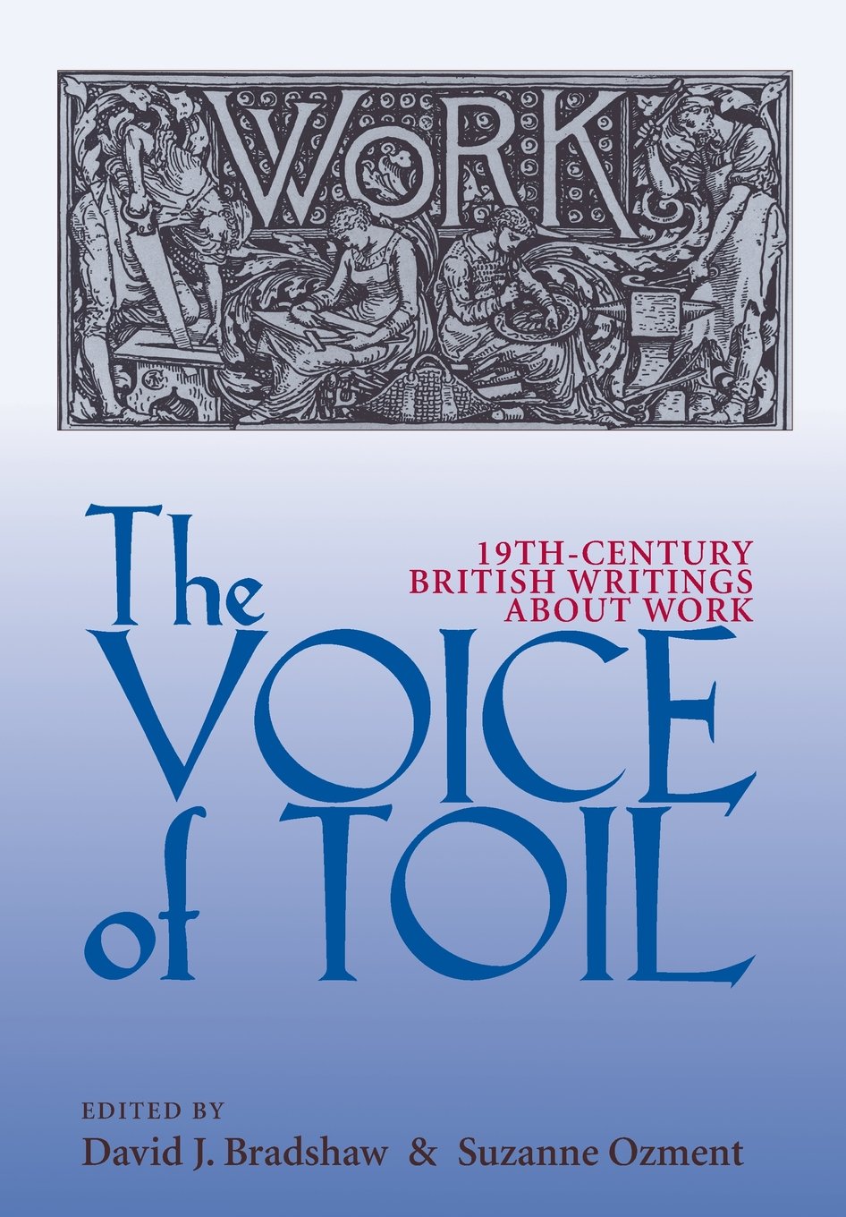 The Voice of Toil: NineteenthCentury British Writings about Work,Used