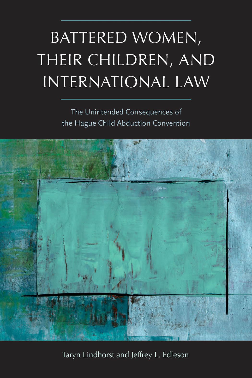 Battered Women, Their Children, And International Law: The Unintended Consequences Of The Hague Child Abduction Convention (New ,Used