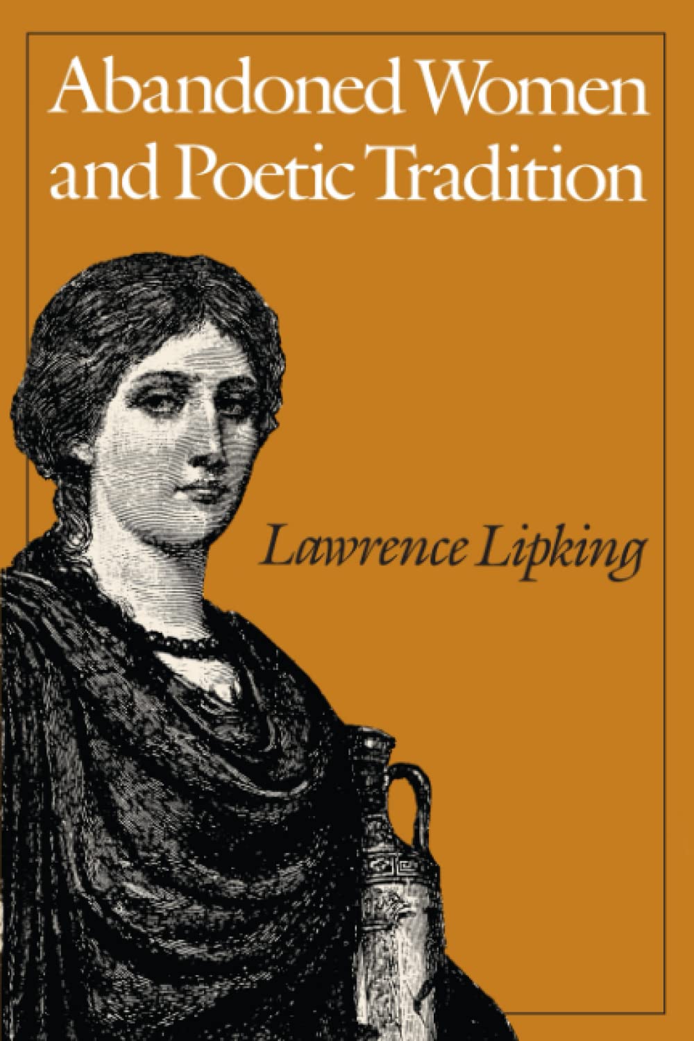 Abandoned Women And Poetic Tradition (Women In Culture And Society),New