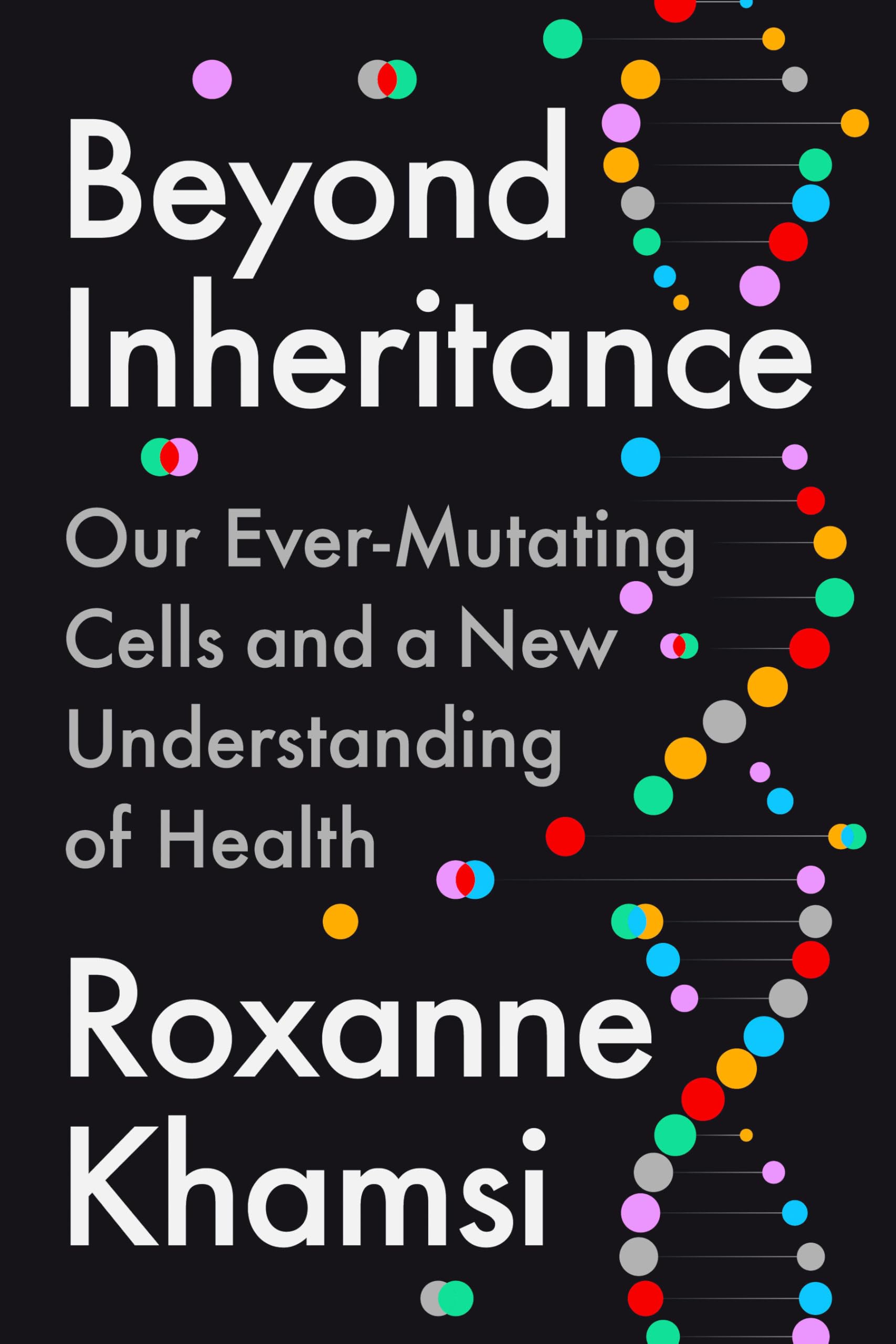 Beyond Inheritance: Our EverMutating Cells And A New Understanding Of Health