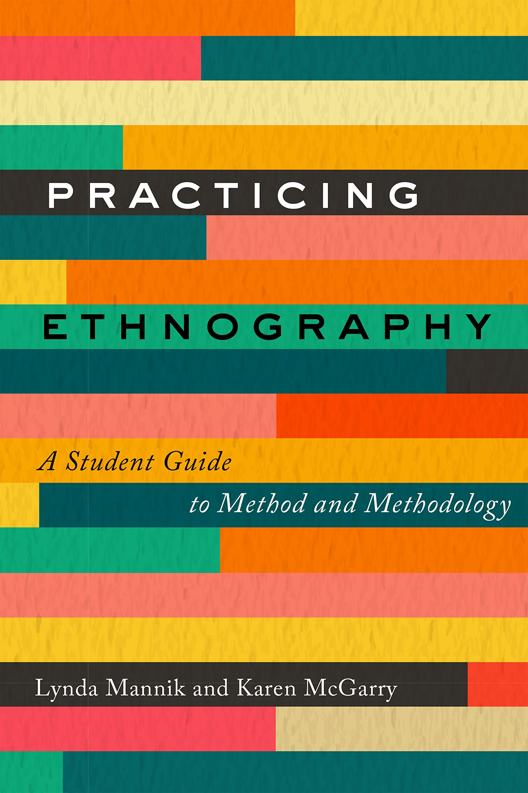 Practicing Ethnography: A Student Guide To Method And Methodology