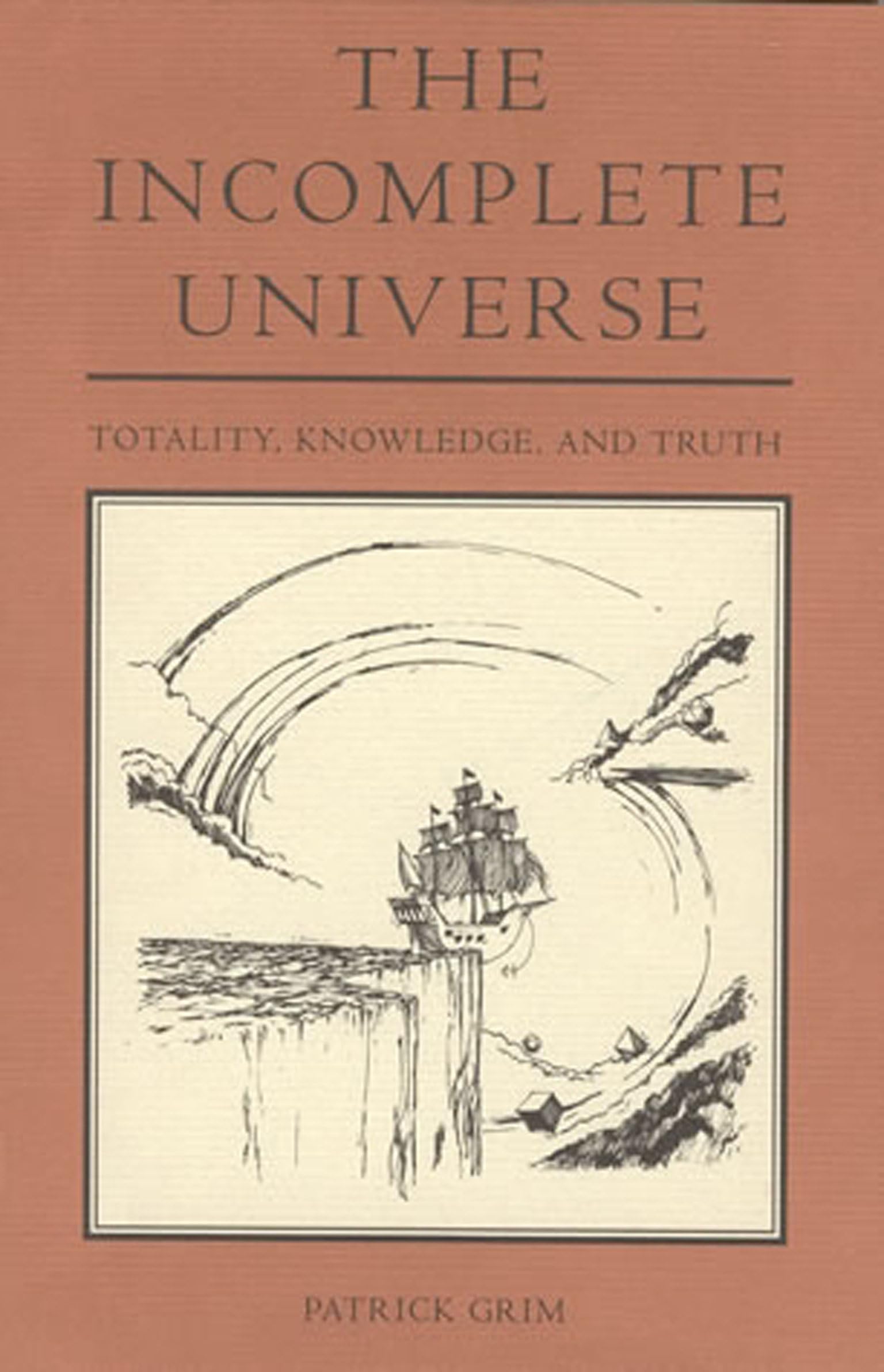 The Incomplete Universe: Totality, Knowledge, and Truth,Used
