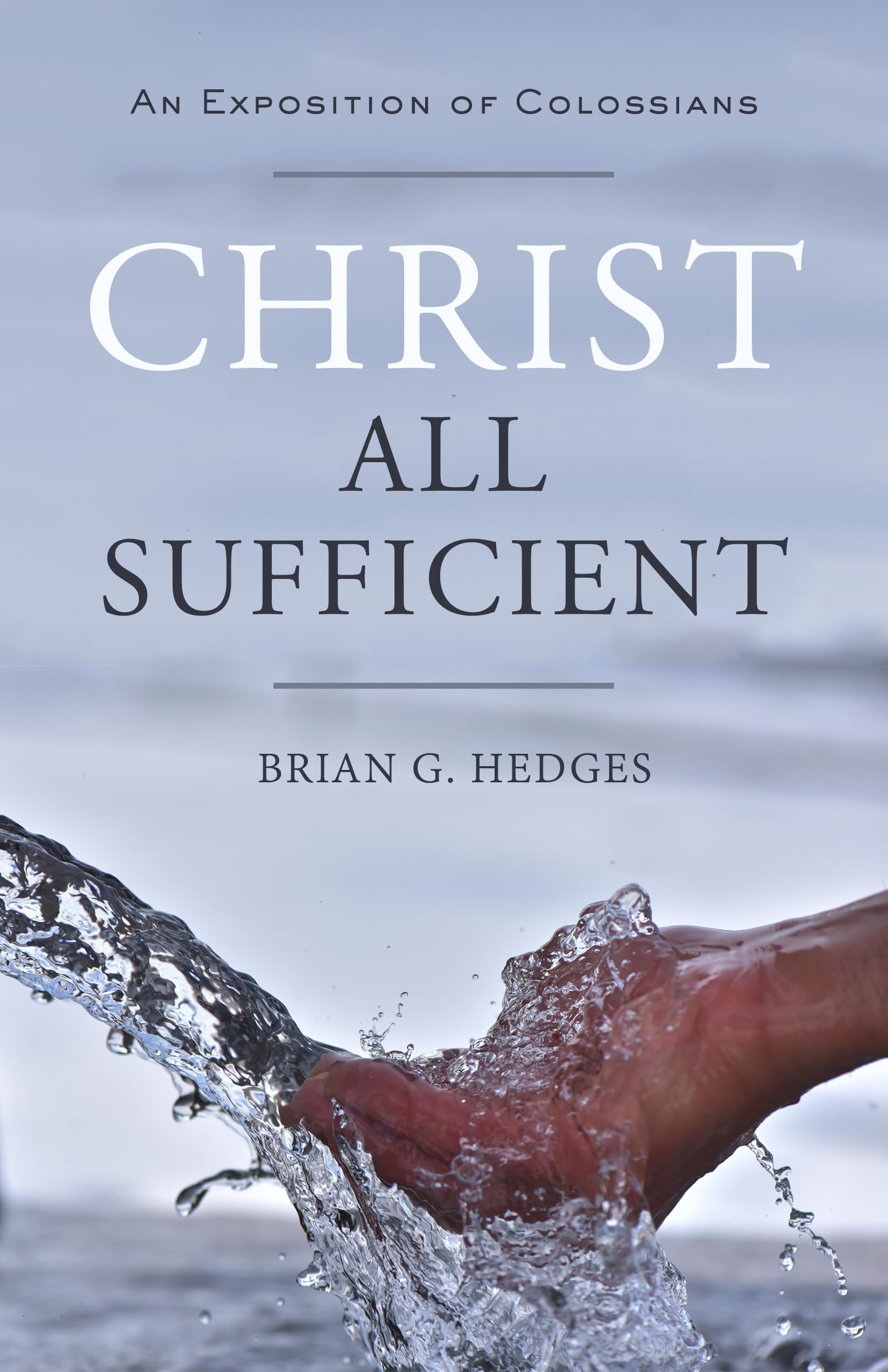 Christ All Sufficient: An Exposition of Colossians,Used