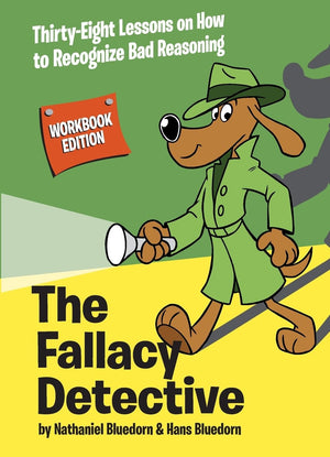 The Fallacy Detective: Thirtyeight Lessons On How To Recognize Bad Reasoning,New