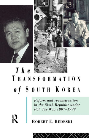 The Transformation of South Korea: Reform and Reconstitution in the Sixth Republic Under Roh Tae Woo, 19871992,Used
