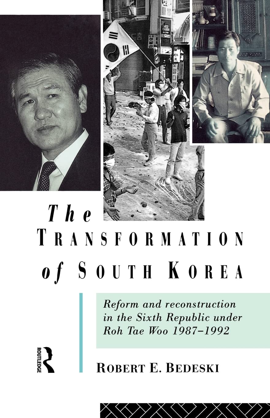 The Transformation of South Korea: Reform and Reconstitution in the Sixth Republic Under Roh Tae Woo, 19871992,Used