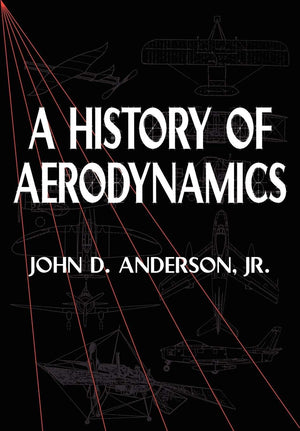 A History of Aerodynamics: And Its Impact on Flying Machines (Cambridge Aerospace Series, Series Number 8),Used
