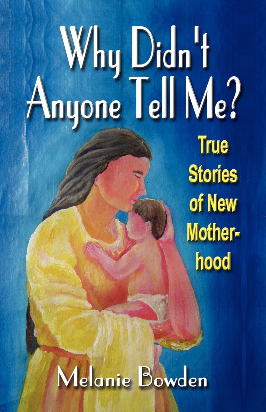 Why Didn't Anyone Tell Me?: True Stories of New Motherhood,Used