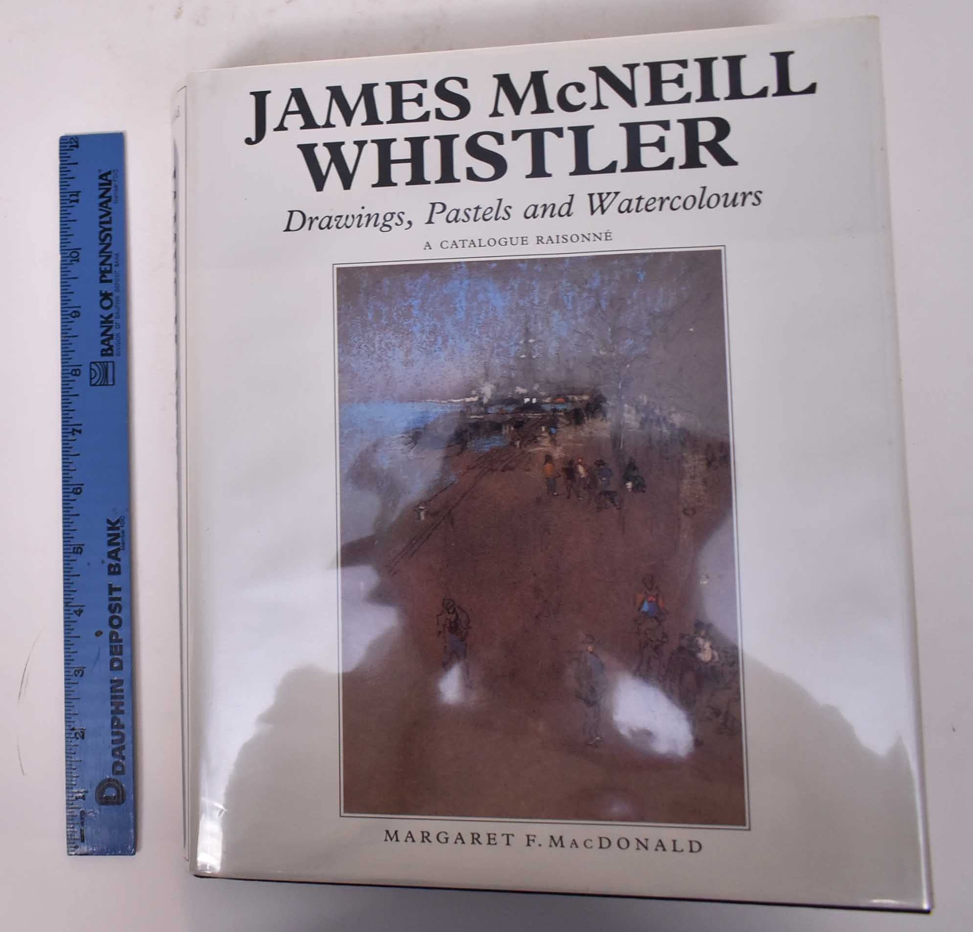 James McNeill Whistler: Drawings, Pastels and Watercolours: A Catalogue Raisonn (The Paul Mellon Centre for Studies in British,Used