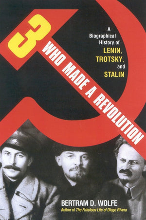 Three Who Made a Revolution: A Biographical History of Lenin, Trotsky, and Stalin,Used