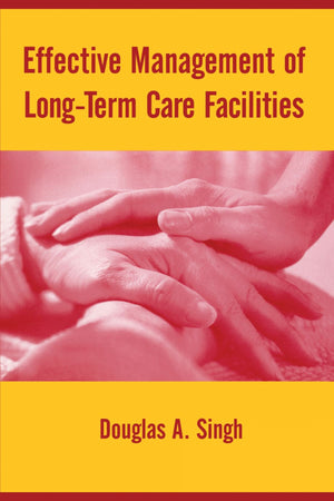 Effective Management of LongTerm Care Facilities,New