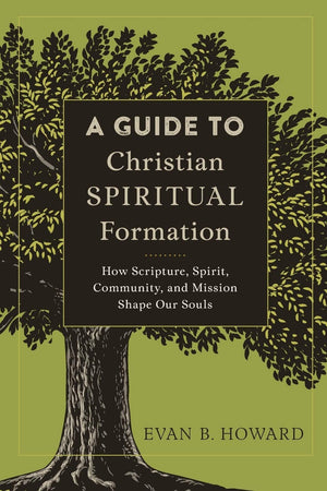 A Guide to Christian Spiritual Formation: How Scripture, Spirit, Community, and Mission Shape Our Souls,Used