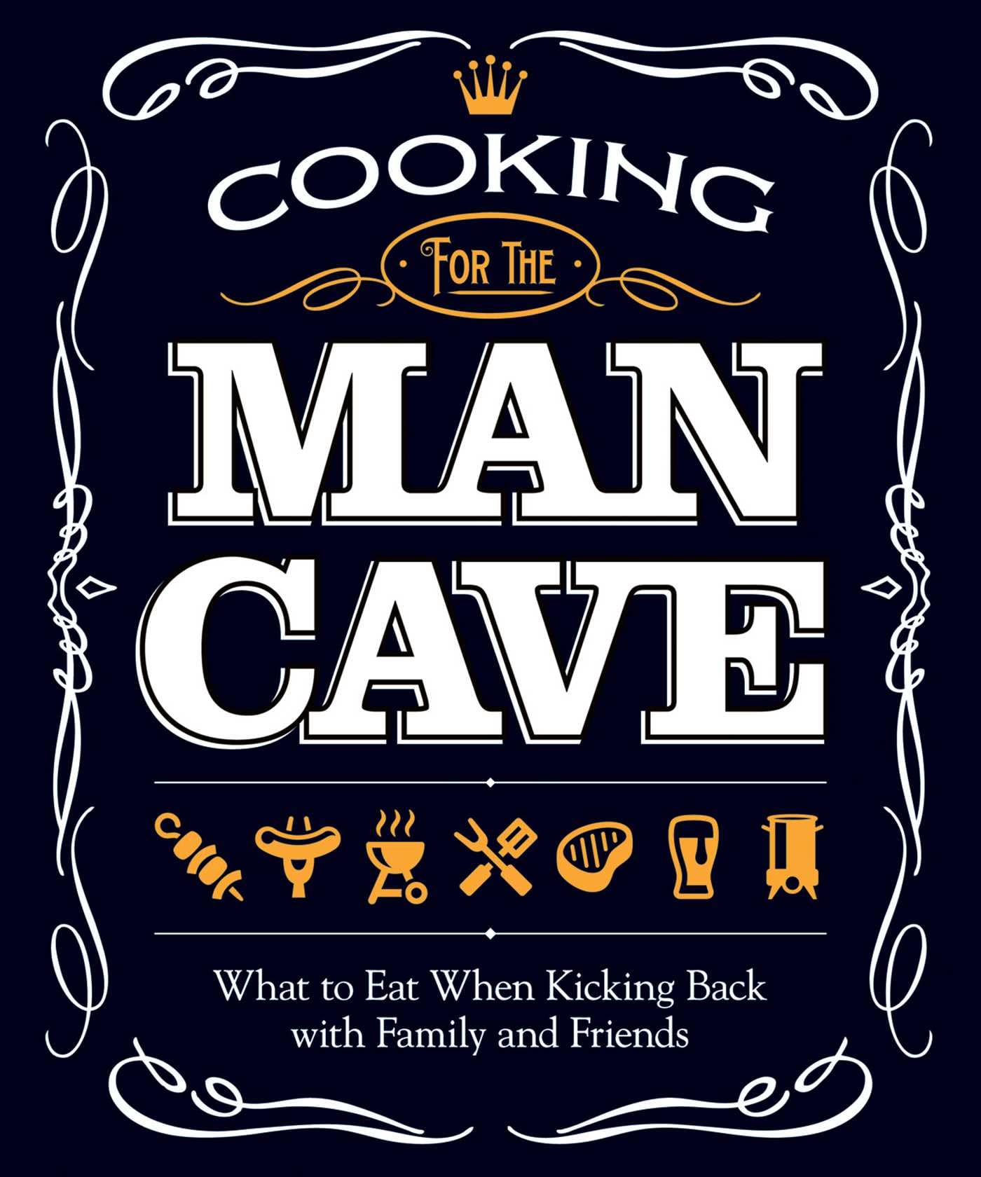 Cooking for the Man Cave: What to Eat When Kicking Back with Family and Friends,Used