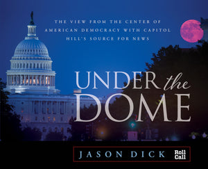 Under the Dome: The View from the Center of American Democracy with Capitol Hill's Source for News,Used