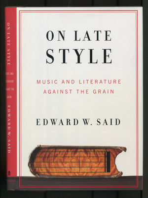 On Late Style: Music And Literature Against The Grain,New