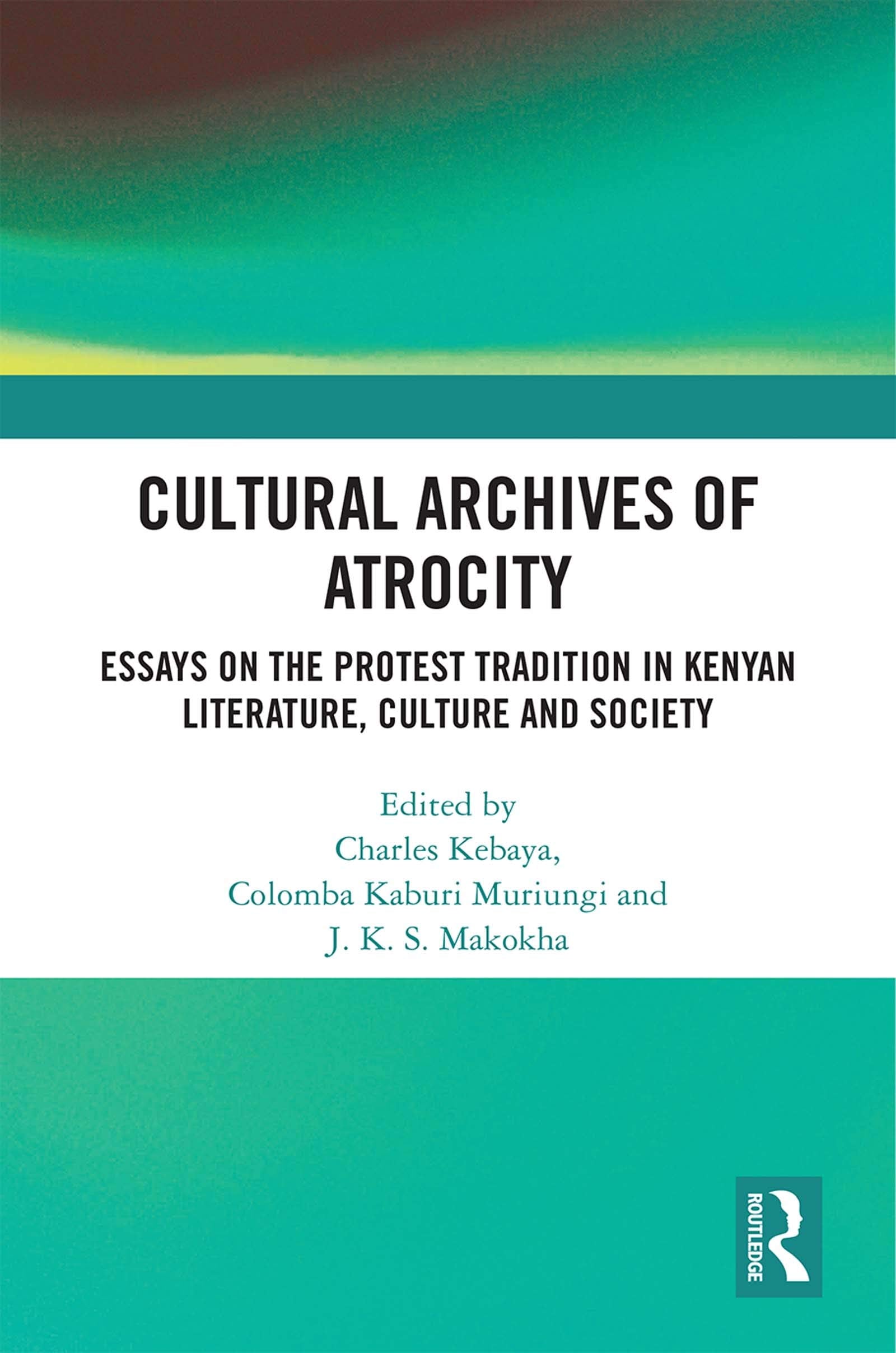 Cultural Archives of Atrocity: Essays on the Protest Tradition in Kenyan Literature, Culture and Society,Used