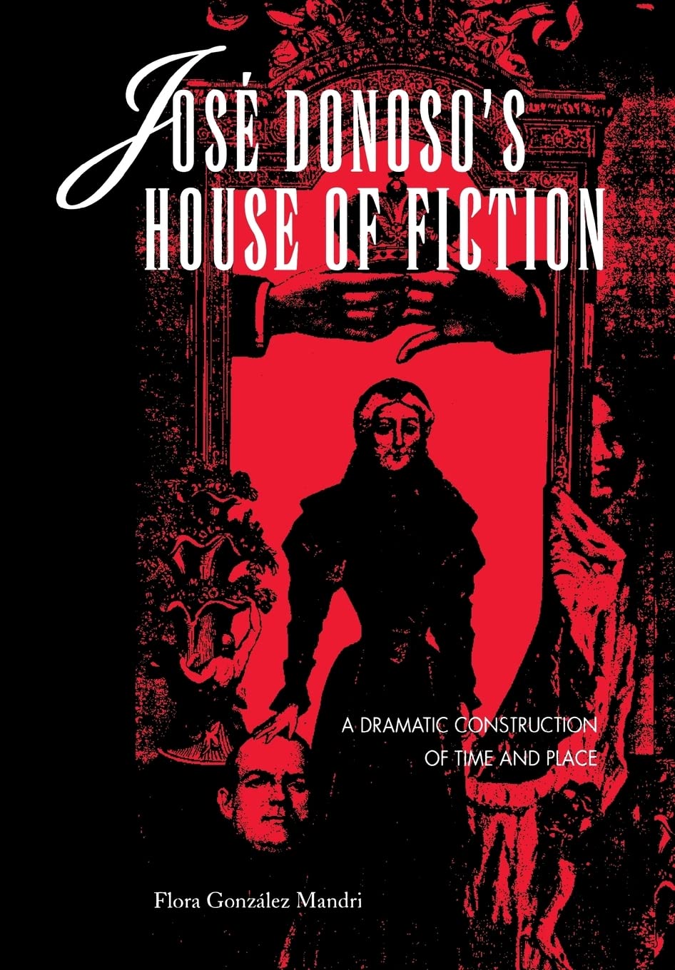 Jos Donoso'S House Of Fiction: A Dramatic Construction Of Time And Place (Latin American Literature),Used