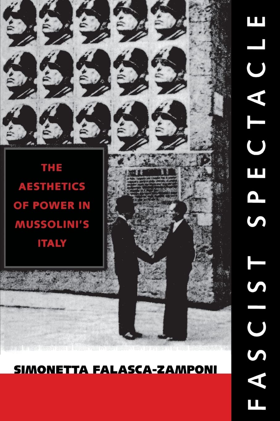 Fascist Spectacle: The Aesthetics Of Power In Mussolini'S Italy (Studies On The History Of Society And Culture) (Volume 28),New