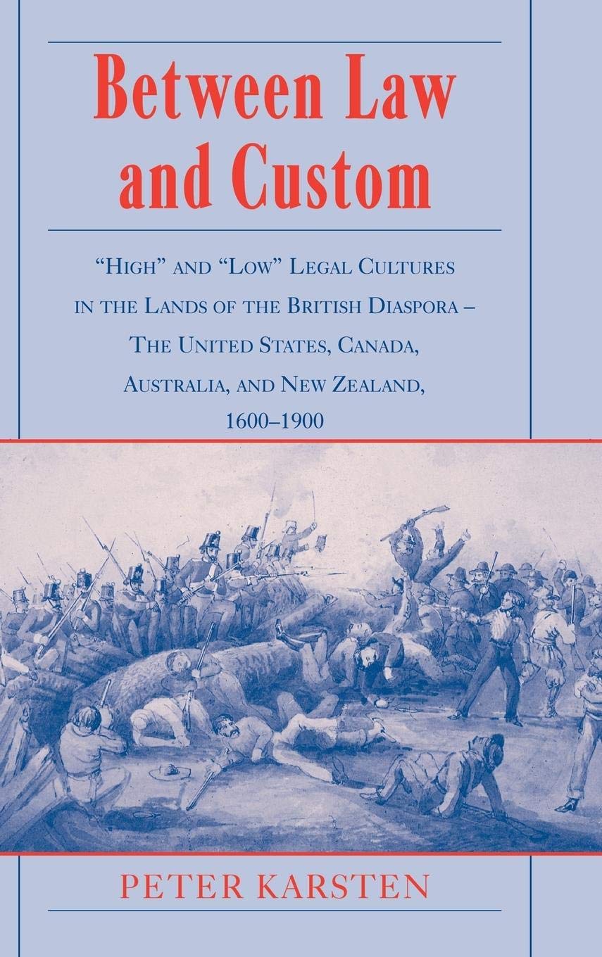 Between Law and Custom: 'High' and 'Low' Legal Cultures in the Lands of the British Diaspora  The United States, Canada, Austra,Used