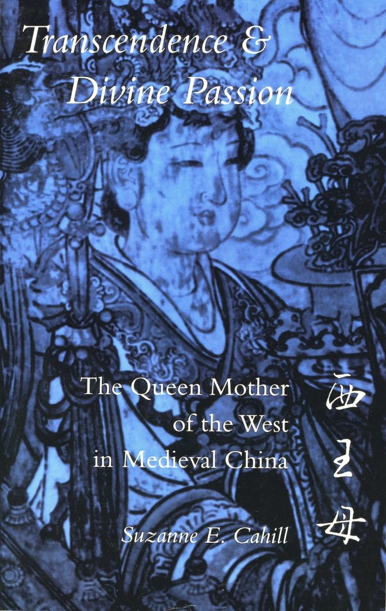 Transcendence And Divine Passion: The Queen Mother Of The West In Medieval China,New