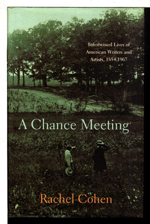 A Chance Meeting : Intertwined Lives of American Writers and Artists, 18541967,Used