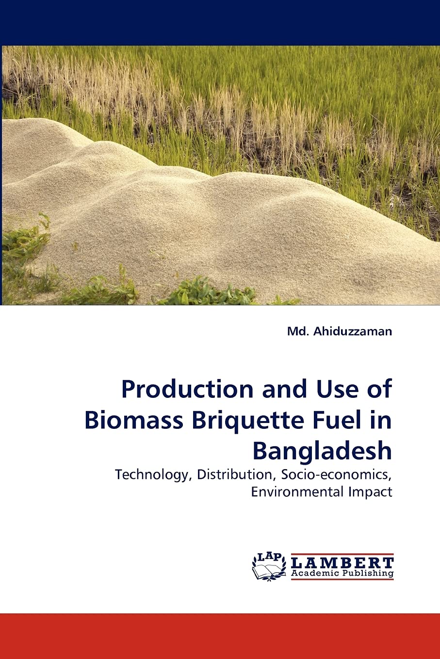 Production and Use of Biomass Briquette Fuel in Bangladesh: Technology, Distribution, Socioeconomics, Environmental Impact,Used