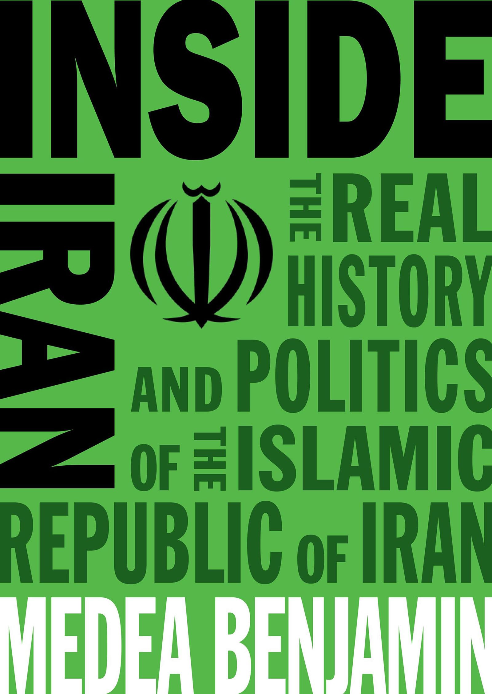 Inside Iran: The Real History and Politics of the Islamic Republic of Iran,New