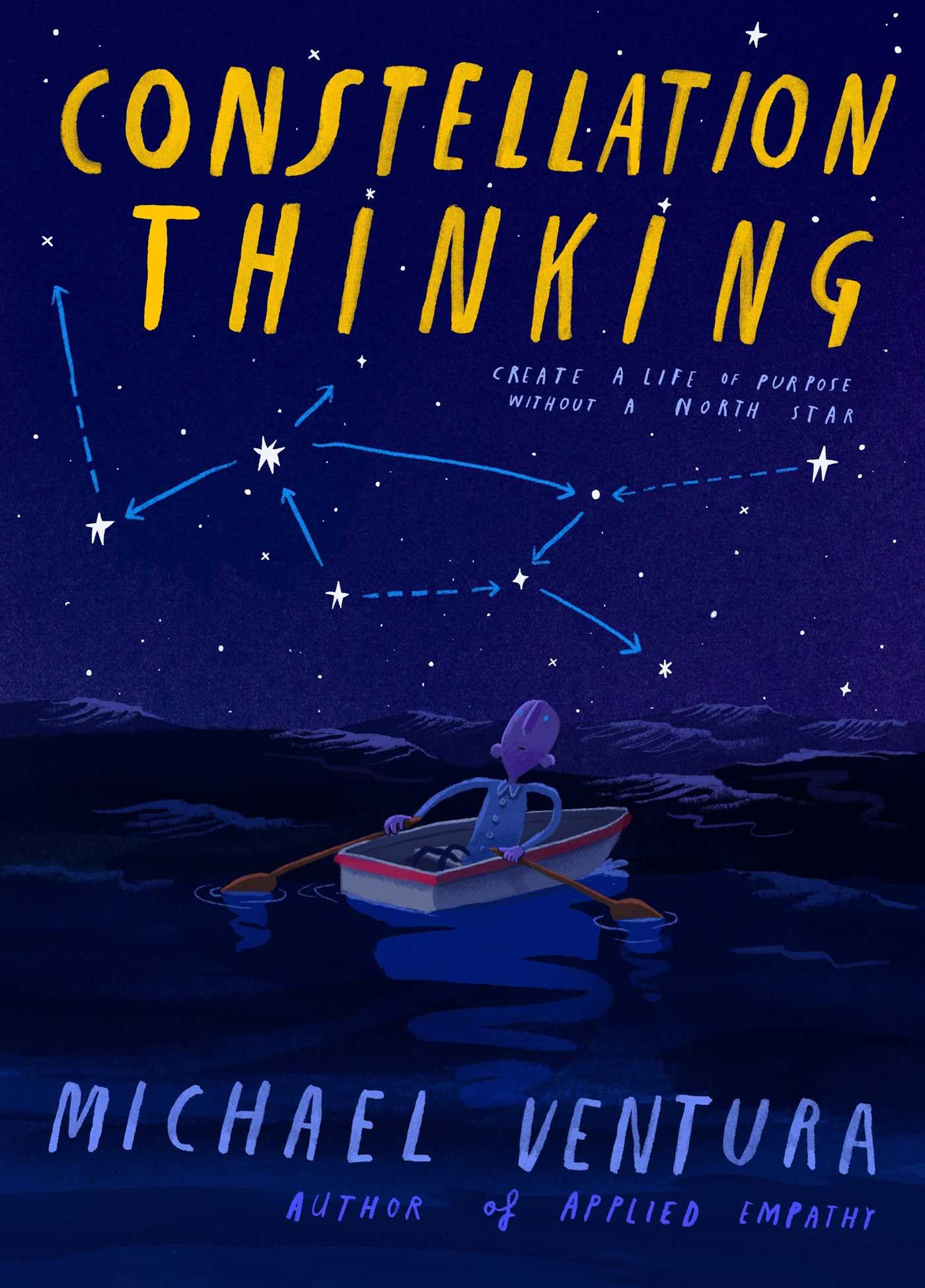 Constellation Thinking: Create A Life Of Purpose Without A North Star
