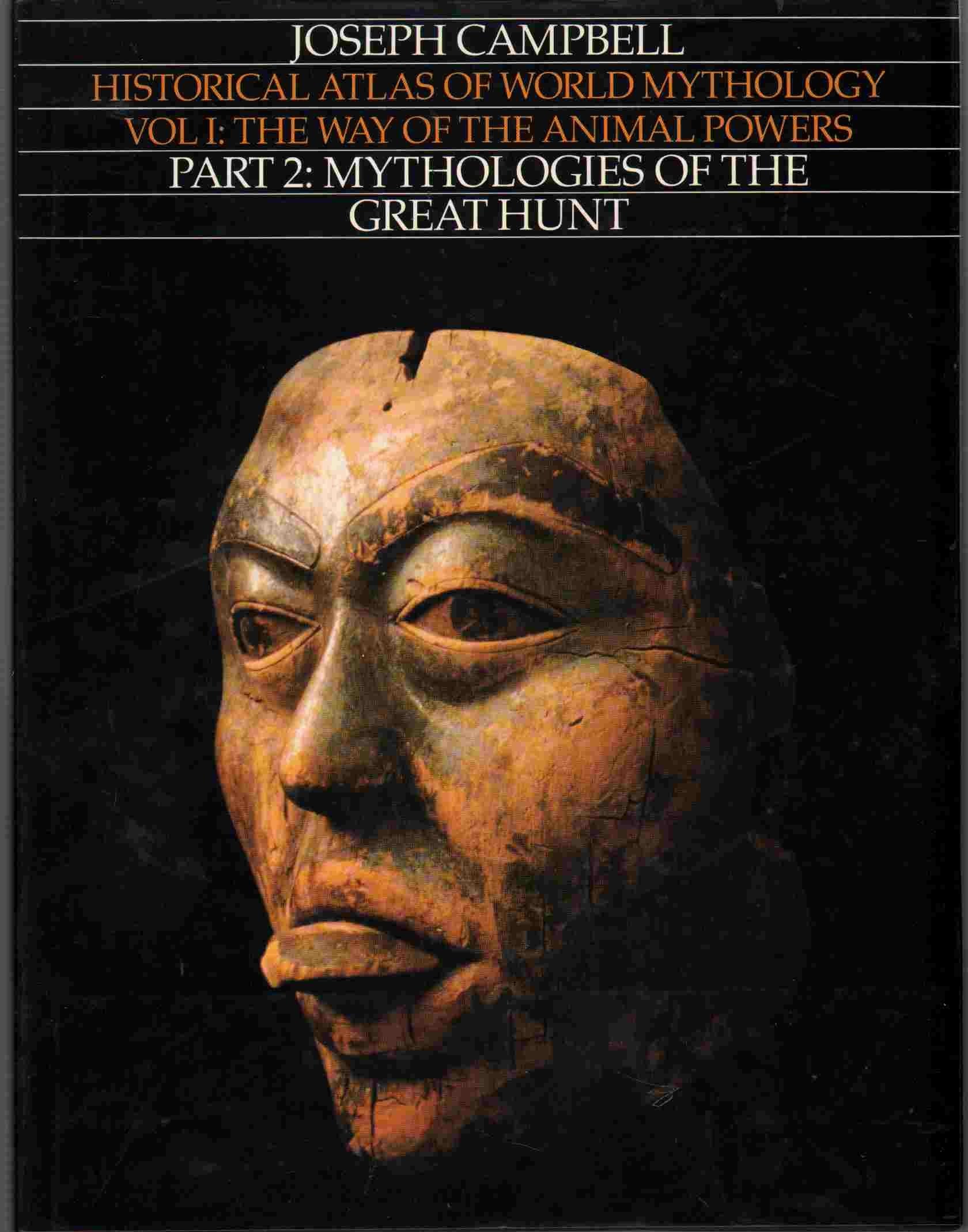 Way Of The Animal Powers, Part 2: Mythologies Of The Great Hunt (Historical Atlas Of World Mythology, Volume I)