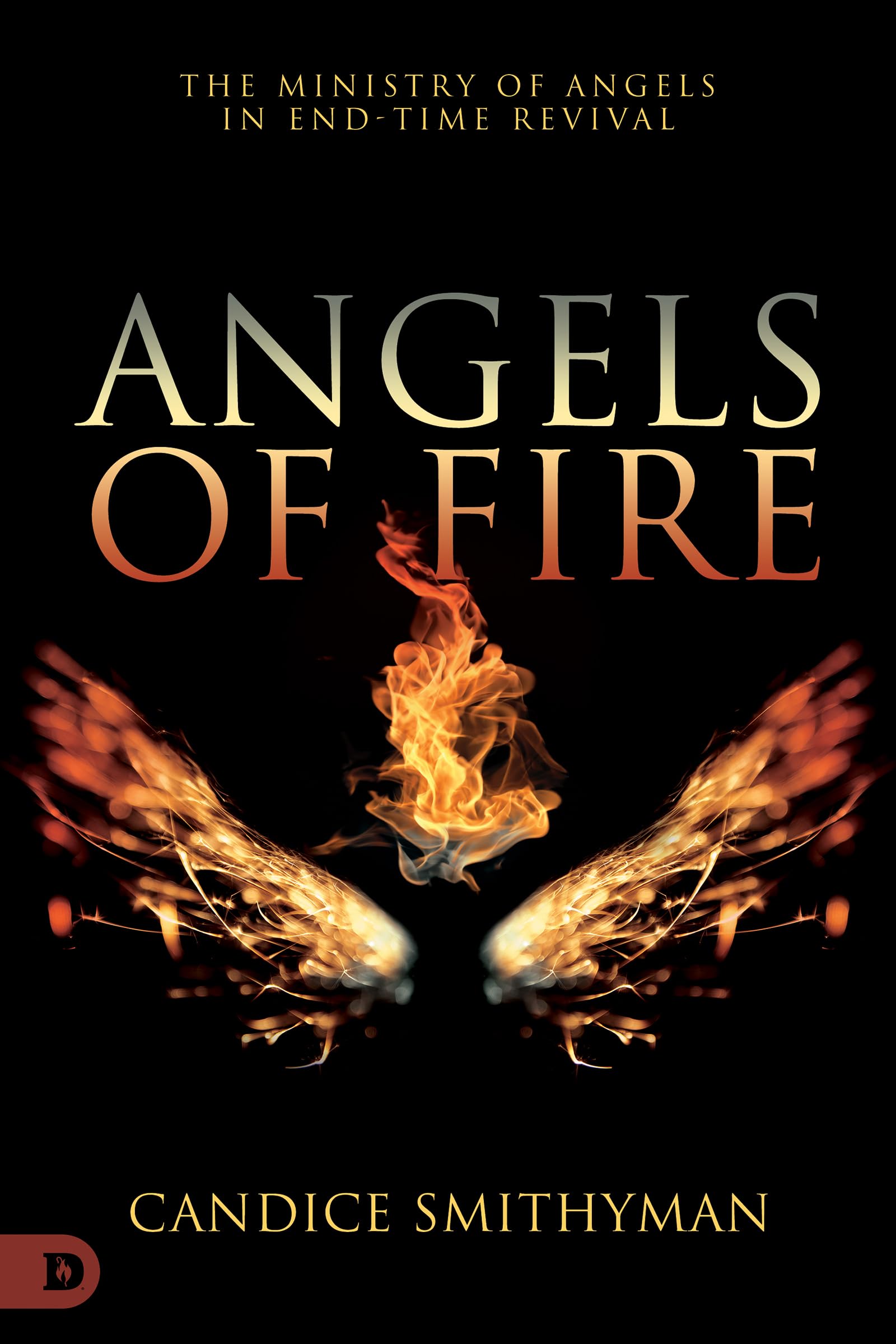 Angels of Fire: The Ministry of Angels in EndTime Revival,Used
