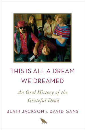 This Is All a Dream We Dreamed: An Oral History of the Grateful Dead,Used