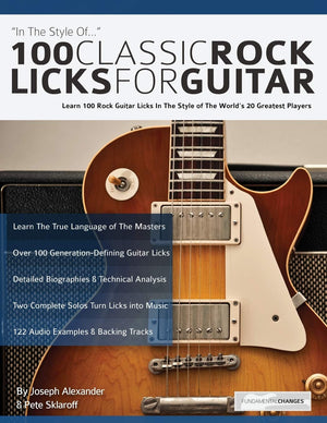 100 Classic Rock Licks For Guitar: Learn 100 Rock Guitar Licks In The Style Of The Worlds 20 Greatest Players (Learn How To Play