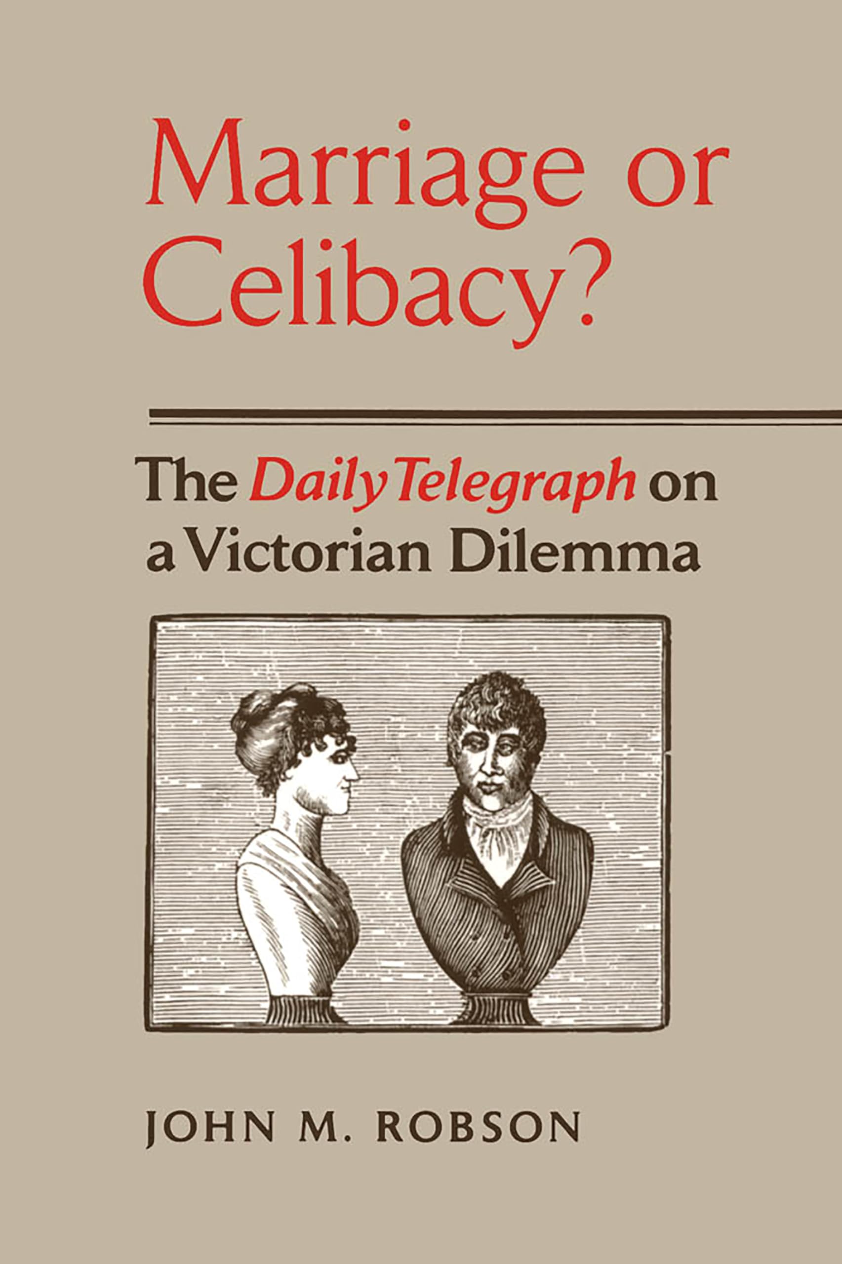 Marriage or Celibacy?: The Daily Telegraph on a Victorian Dilemma,Used