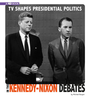 Tv Shapes Presidential Politics In The Kennedynixon Debates: 4D An Augmented Reading Experience (Captured Television History 4D,New