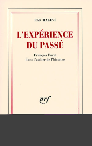 L'exprience du pass: Franois Furet dans l'atelier de l'histoire,Used