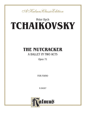 The Nutcracker: A Ballet In Two Acts, Opus 71, Kalmus Classic Edition, for Piano (Kalmus Edition),Used