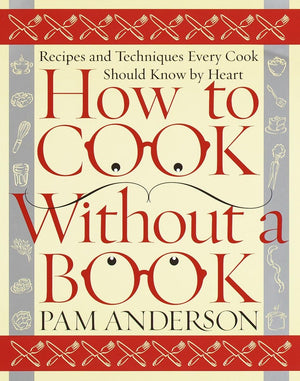How to Cook Without a Book: Recipes and Techniques Every Cook Should Know by Heart,Used