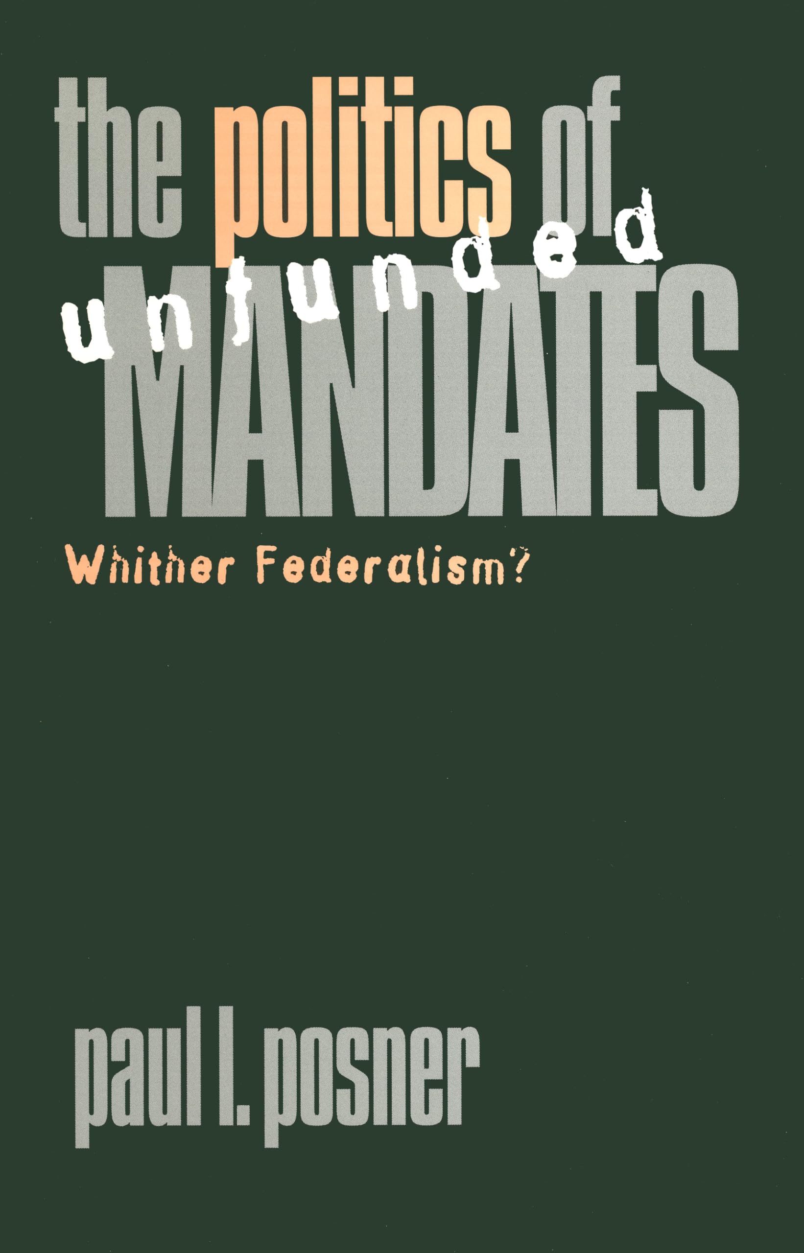 The Politics of Unfunded Mandates: Whither Federalism? (American Government and Public Policy),Used