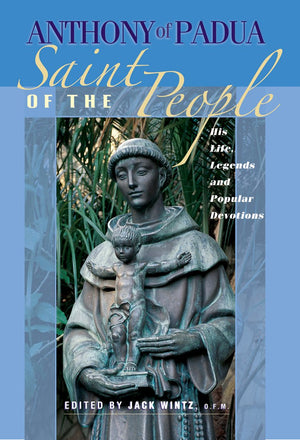 Anthony of Padua: Saint of the People: His Life, Legends and Popular Devotions,Used